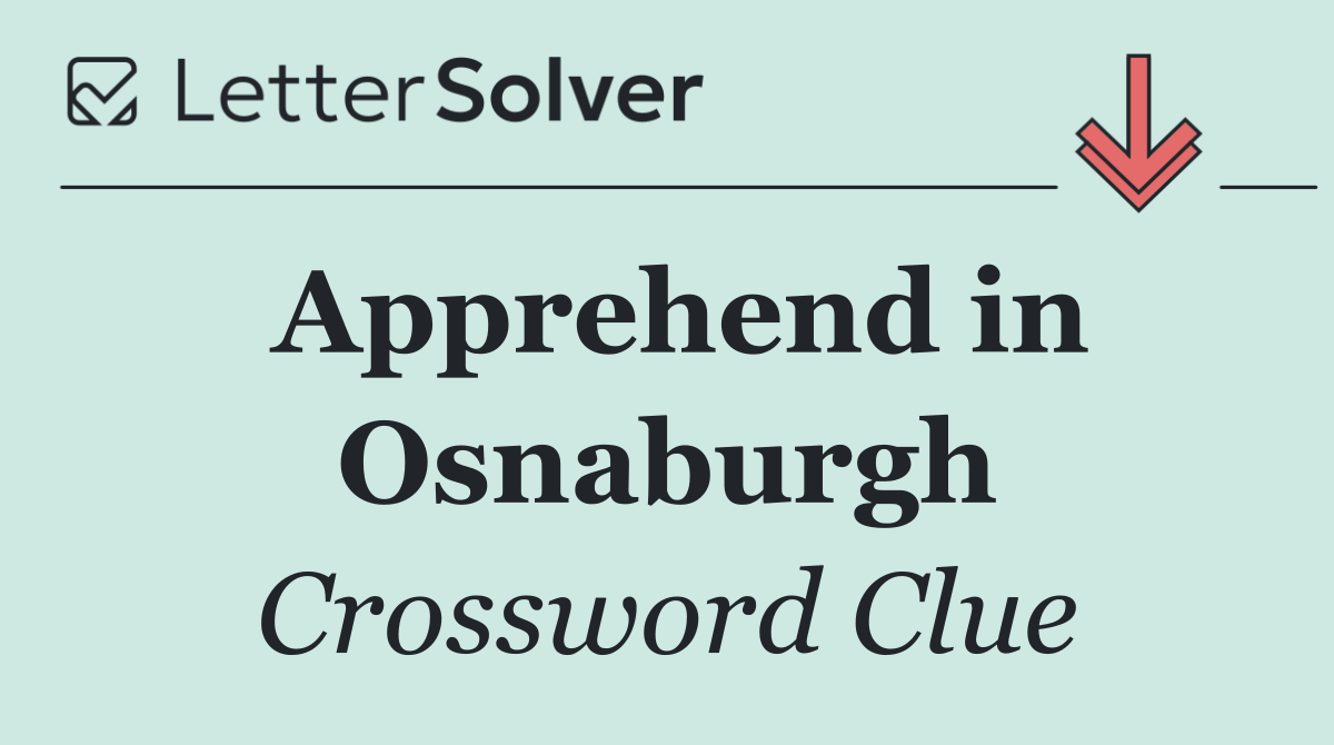 Apprehend in Osnaburgh