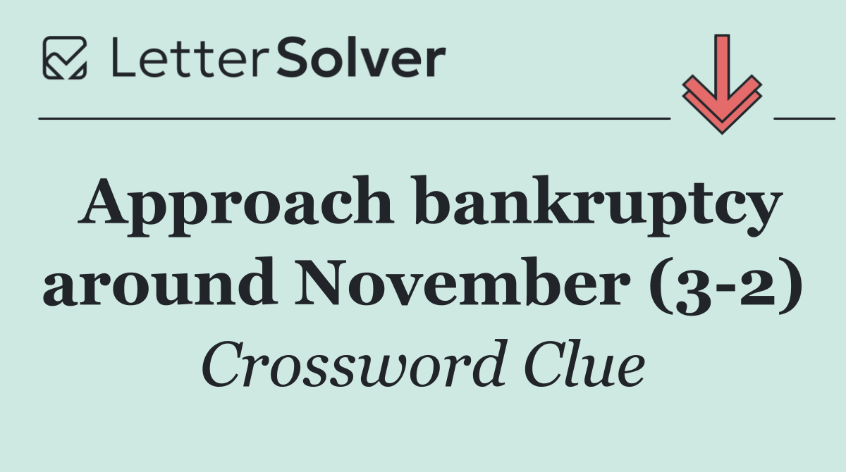 Approach bankruptcy around November (3 2)