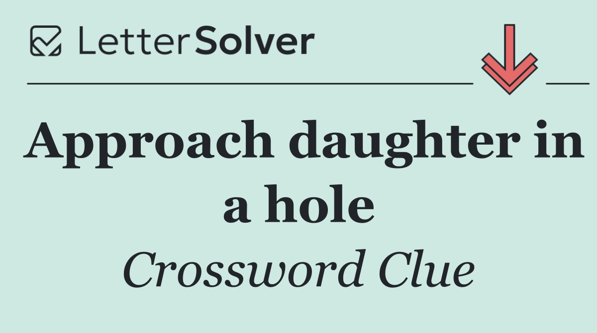 Approach daughter in a hole