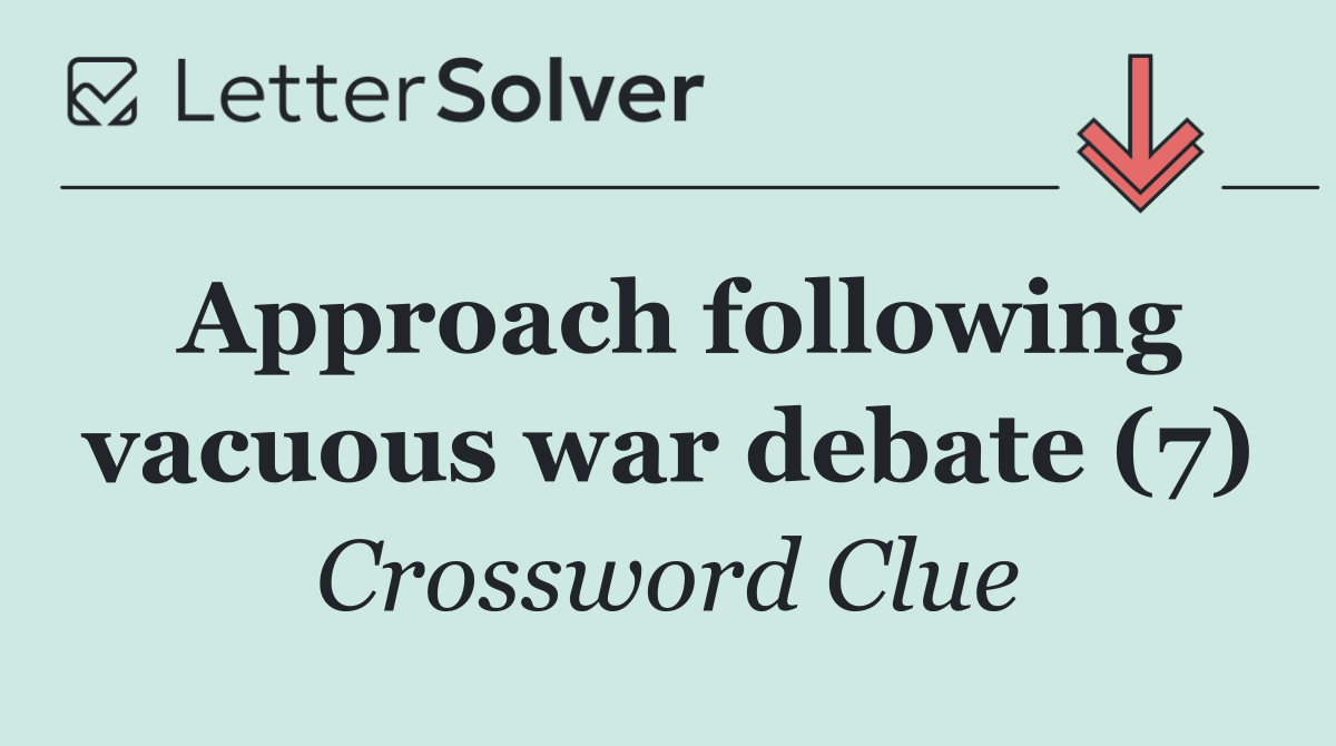 Approach following vacuous war debate (7)