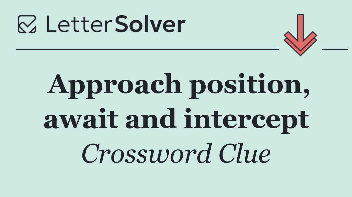 Approach position, await and intercept