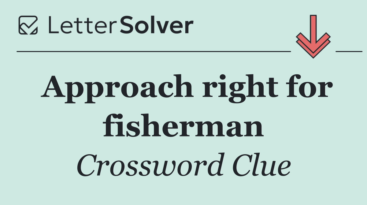 Approach right for fisherman