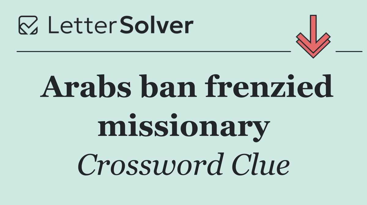 Arabs ban frenzied missionary