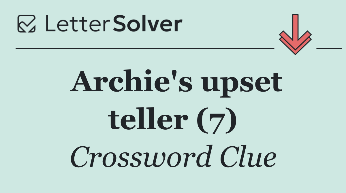 Archie's upset teller (7)