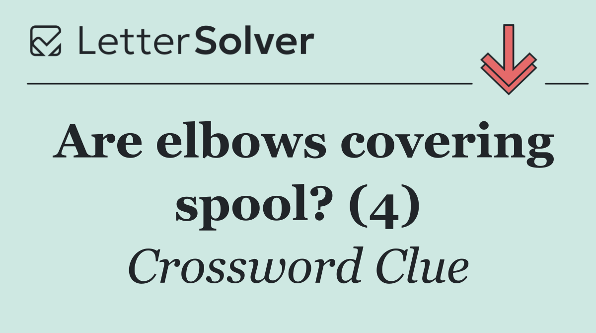 Are elbows covering spool? (4)