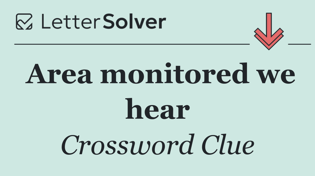 Area monitored we hear