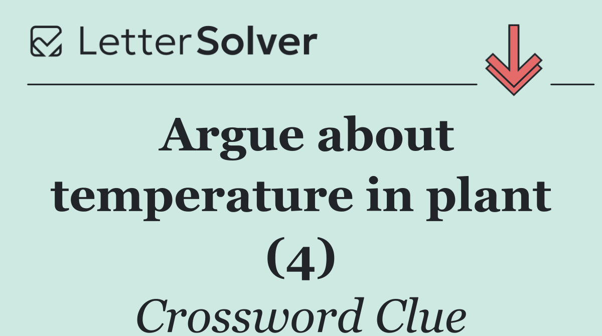 Argue about temperature in plant (4)