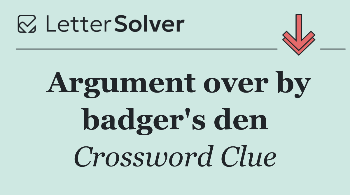 Argument over by badger's den