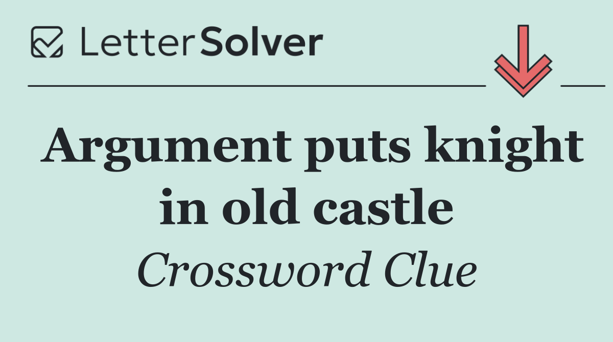 Argument puts knight in old castle