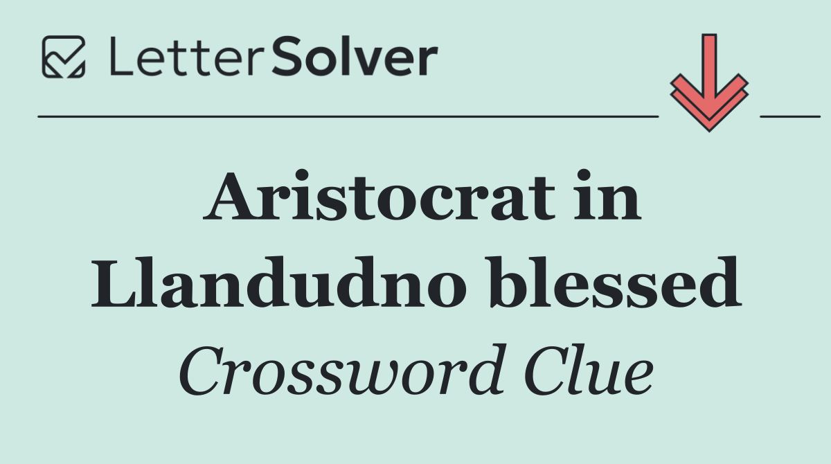 Aristocrat in Llandudno blessed