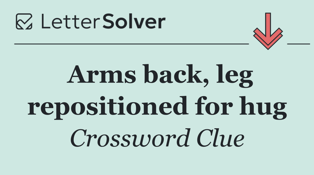 Arms back, leg repositioned for hug