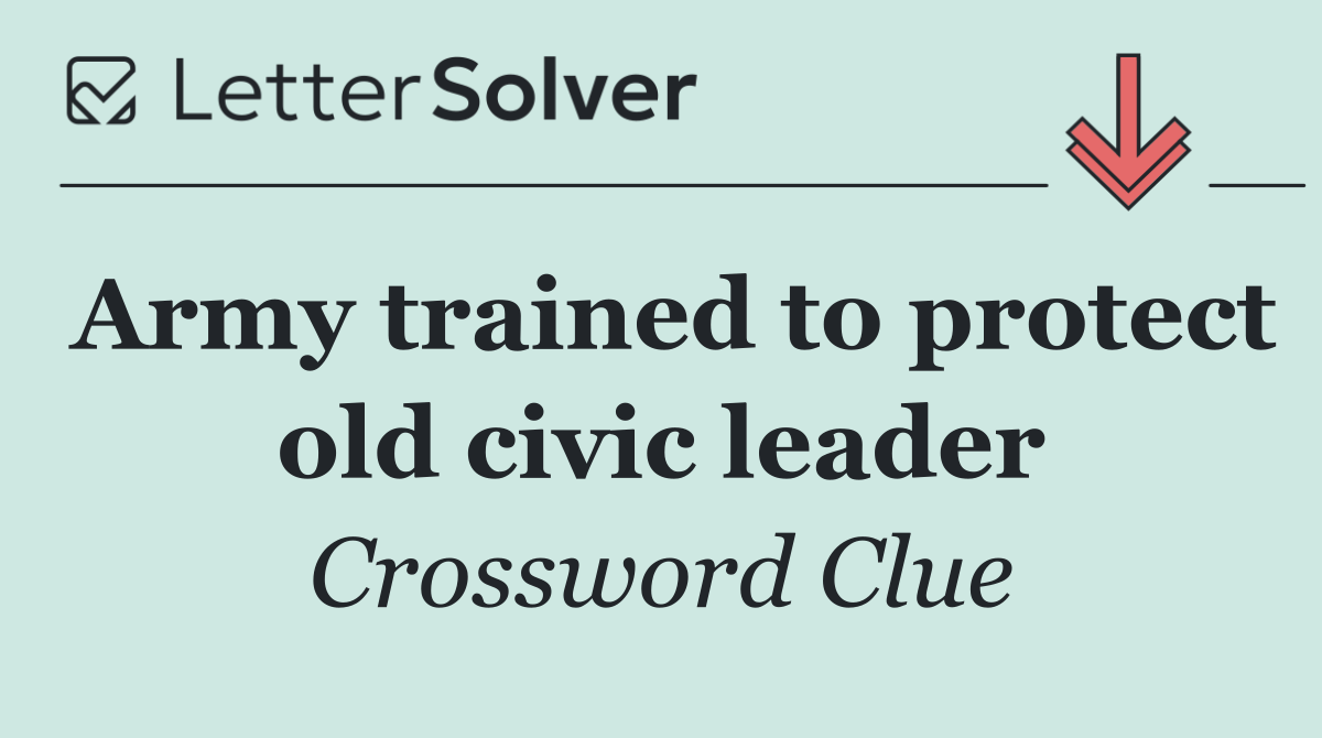 Army trained to protect old civic leader