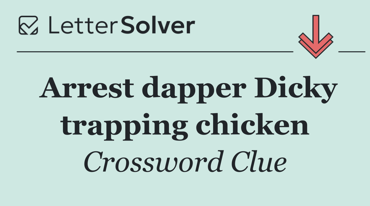 Arrest dapper Dicky trapping chicken