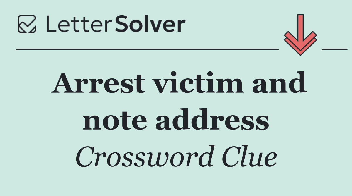 Arrest victim and note address