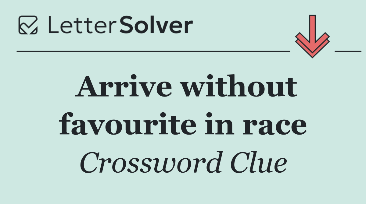 Arrive without favourite in race