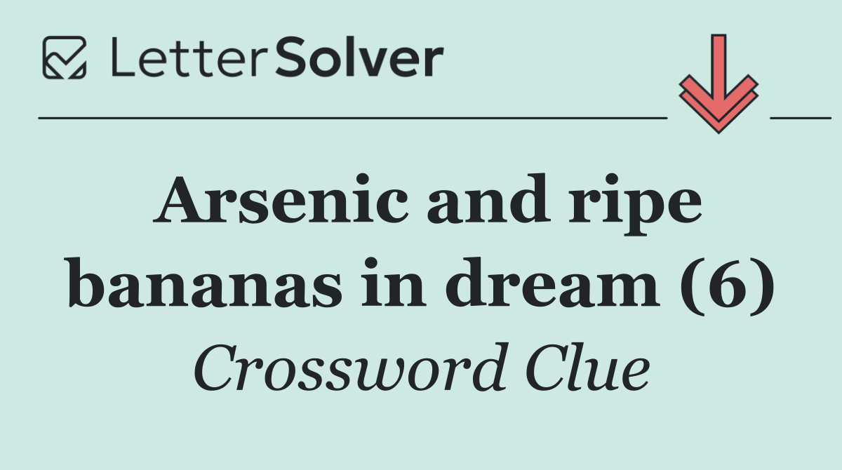 Arsenic and ripe bananas in dream (6)