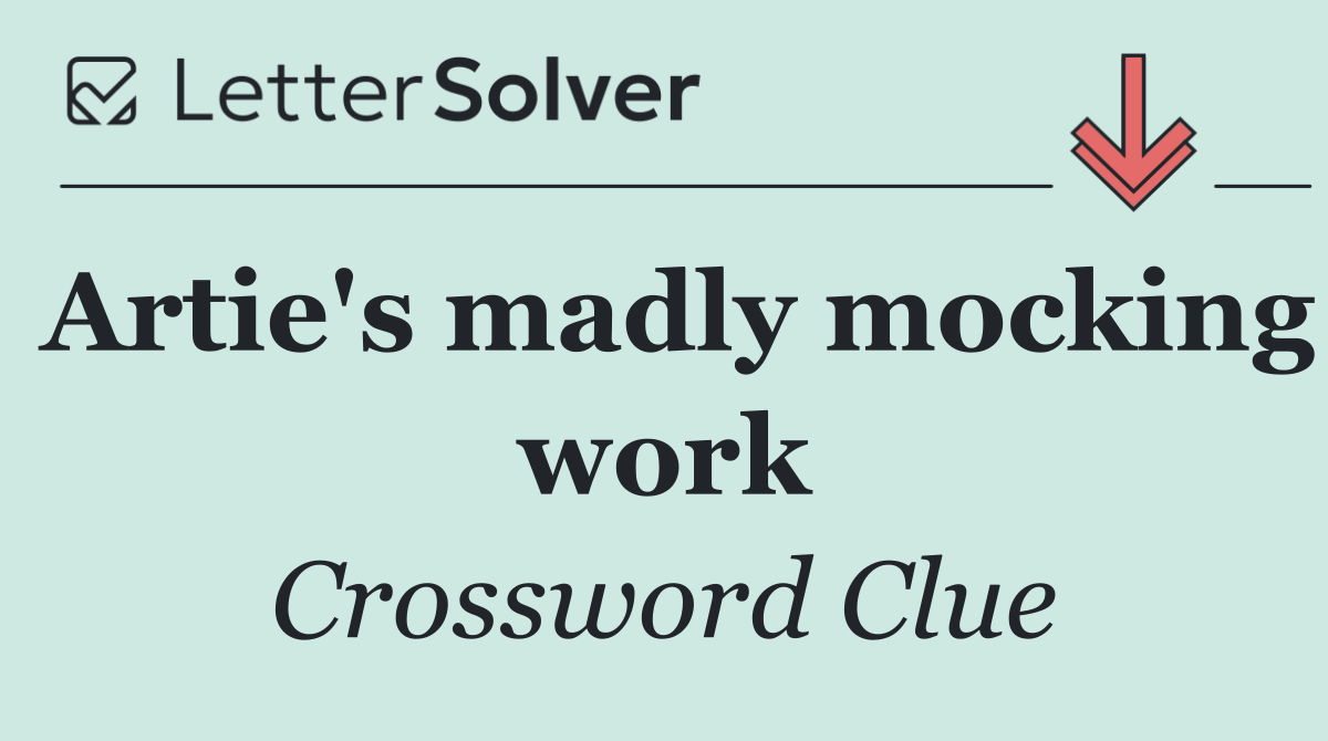 Artie's madly mocking work