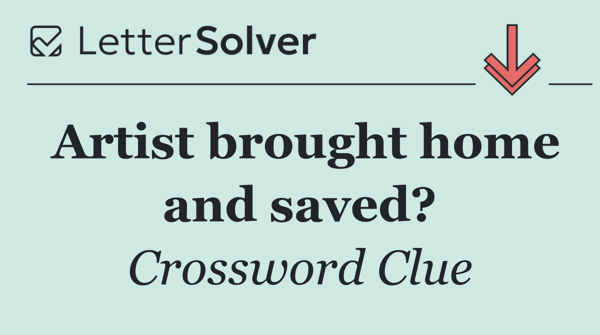 Artist brought home and saved?