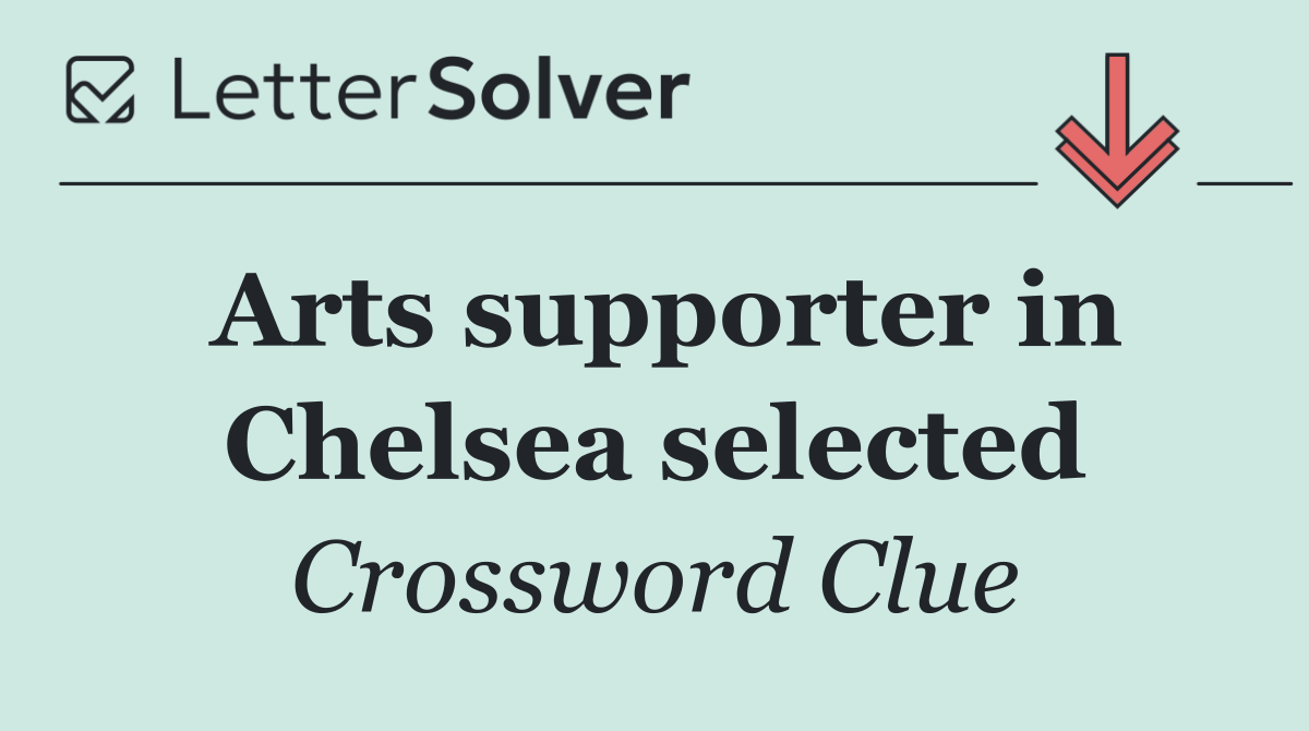 Arts supporter in Chelsea selected