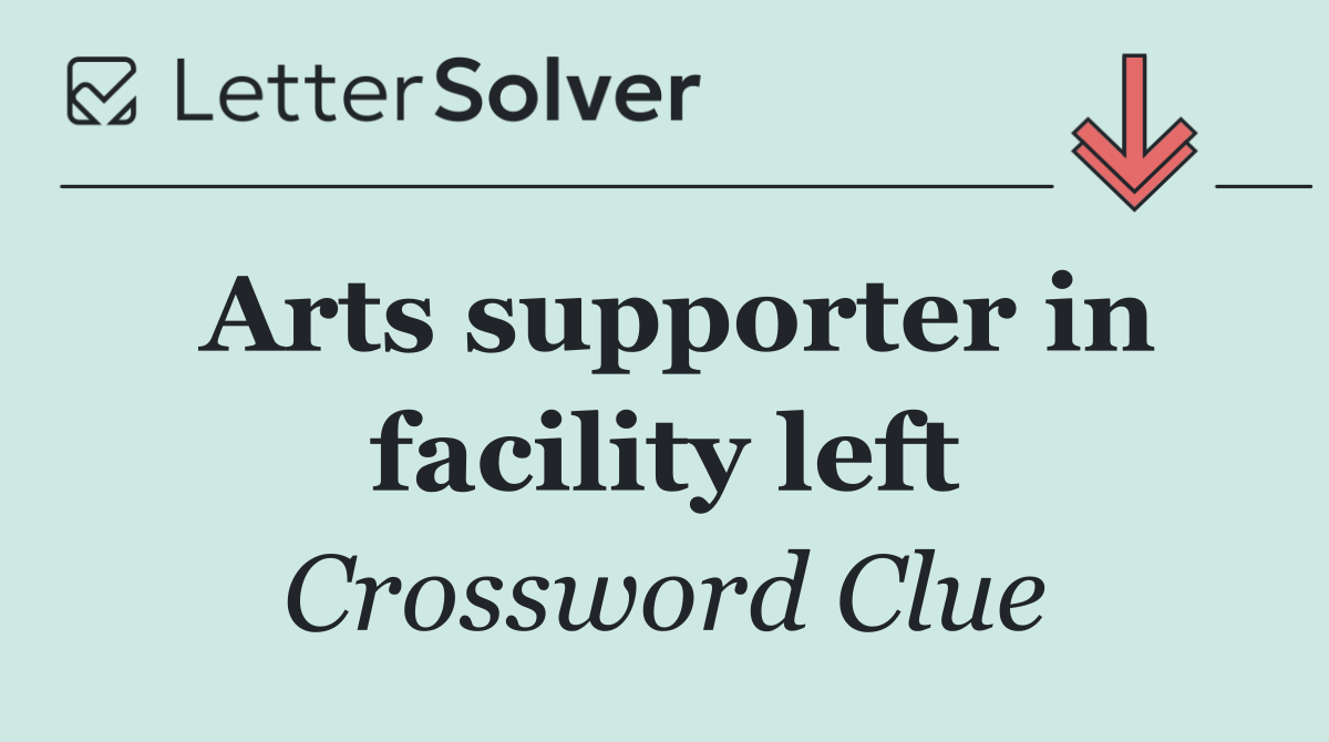 Arts supporter in facility left