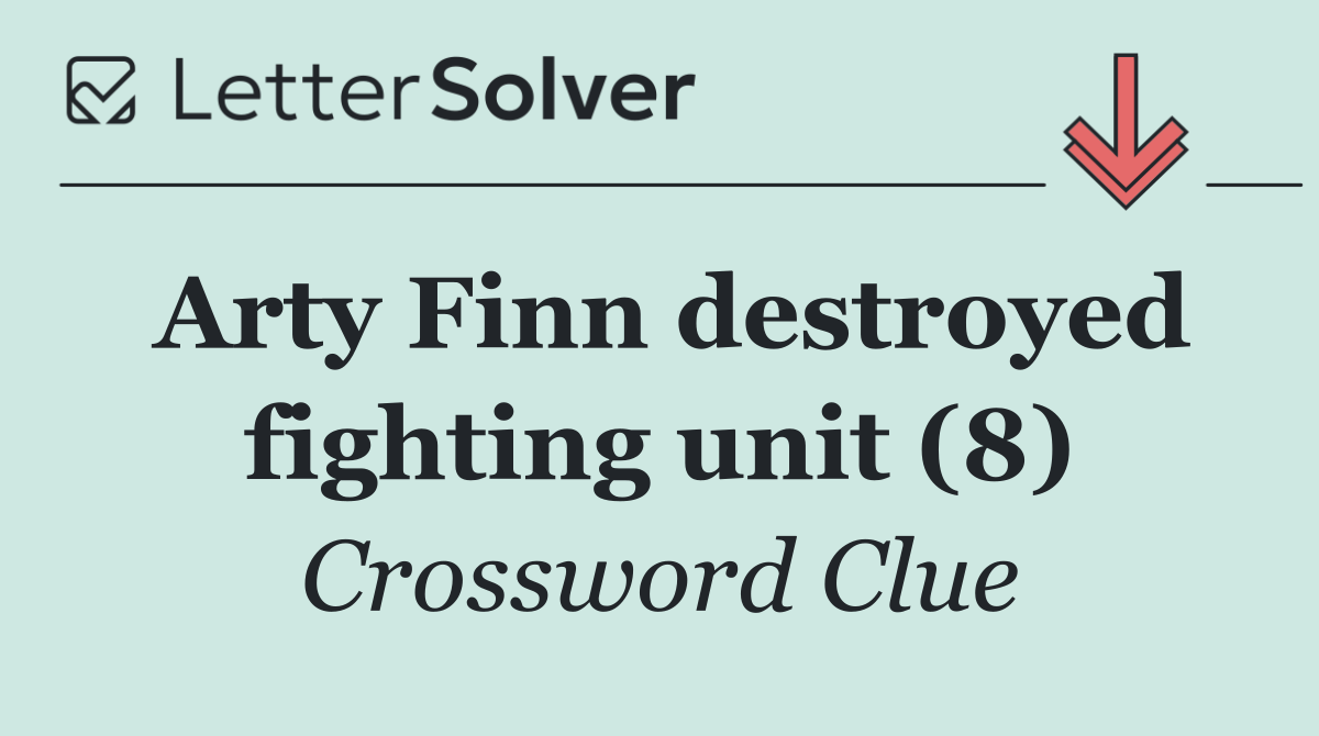 Arty Finn destroyed fighting unit (8)