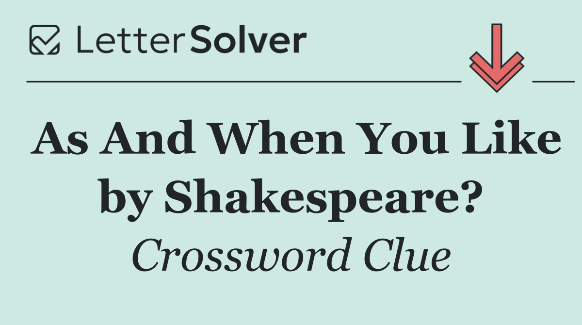 As And When You Like by Shakespeare?