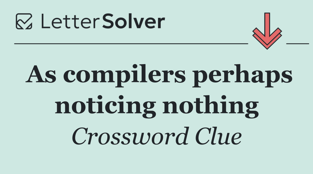 As compilers perhaps noticing nothing