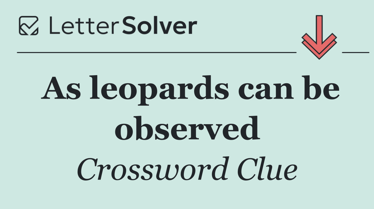 As leopards can be observed