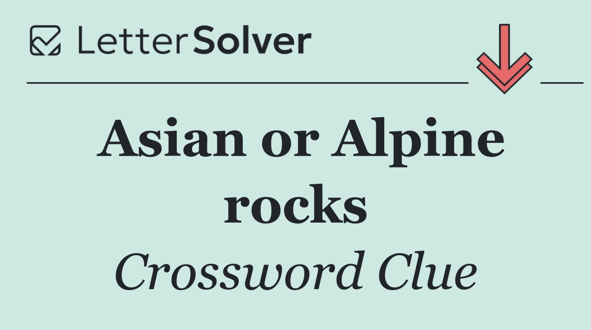 Asian or Alpine rocks