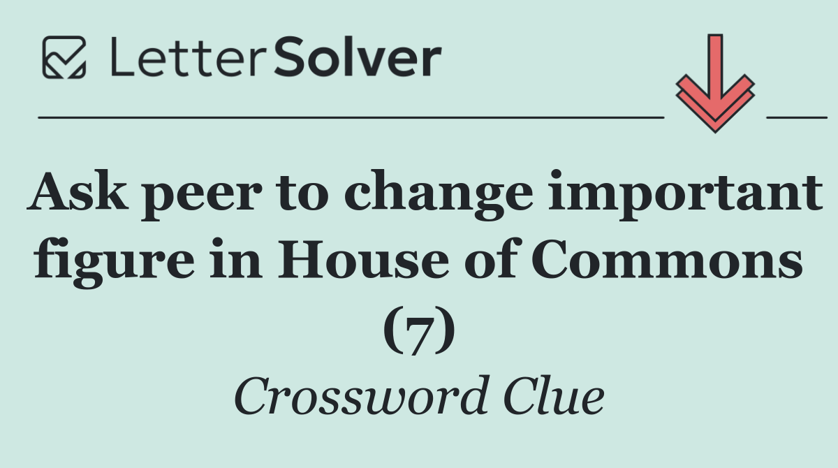 Ask peer to change important figure in House of Commons (7)