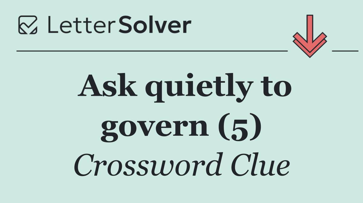 Ask quietly to govern (5)