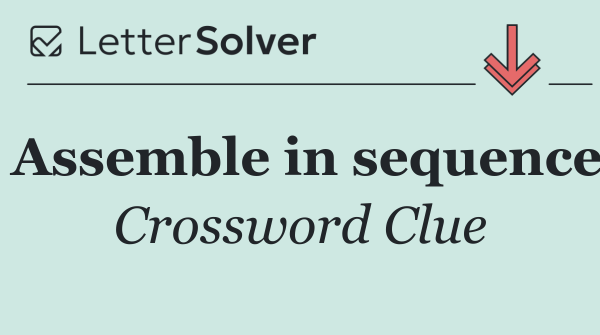 Assemble in sequence