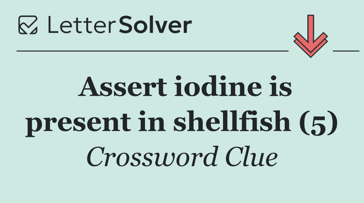 Assert iodine is present in shellfish (5)