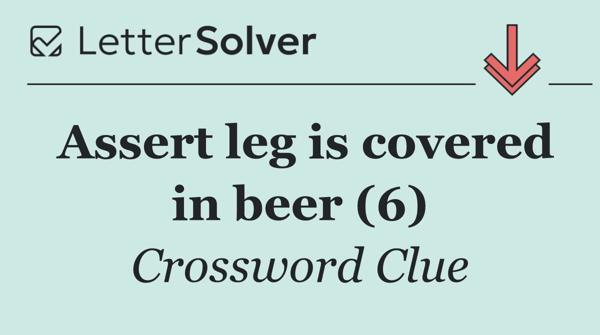 Assert leg is covered in beer (6)