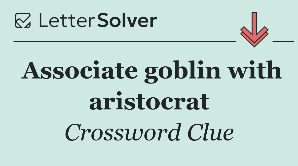 Associate goblin with aristocrat