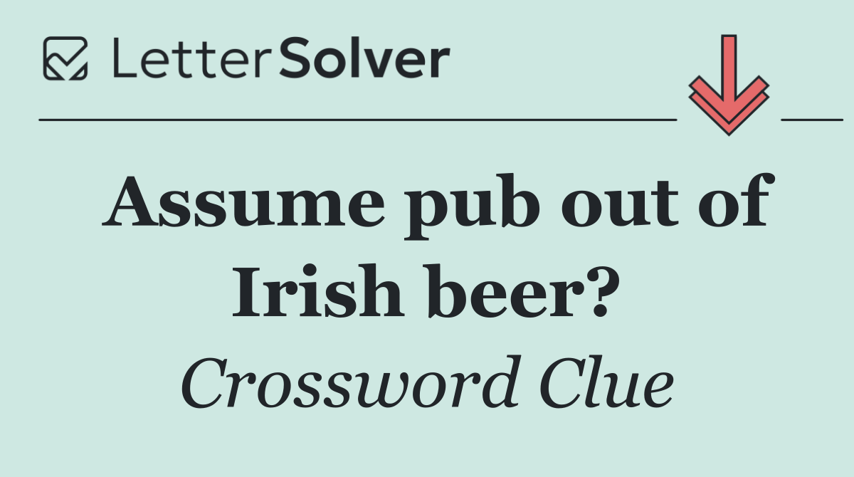 Assume pub out of Irish beer?