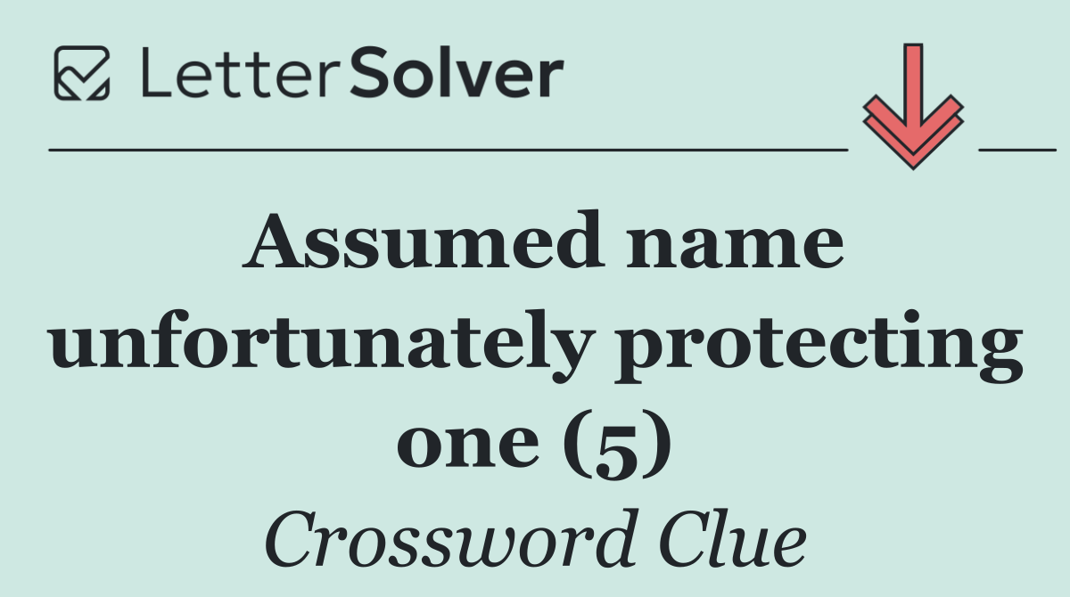 Assumed name unfortunately protecting one (5)
