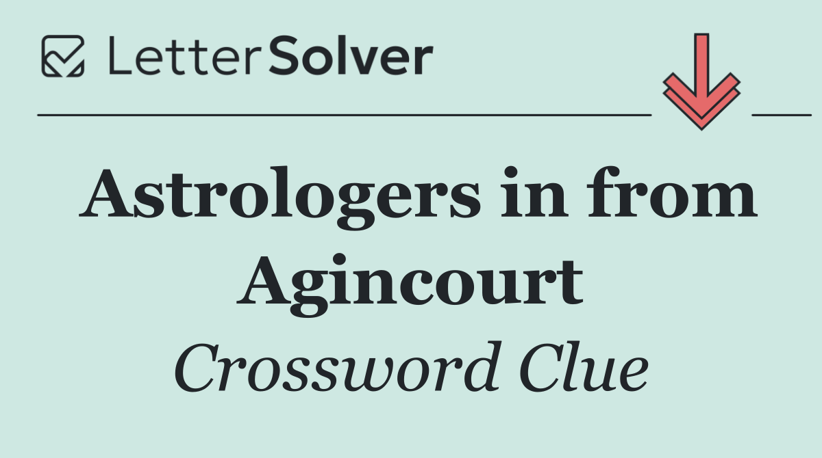 Astrologers in from Agincourt