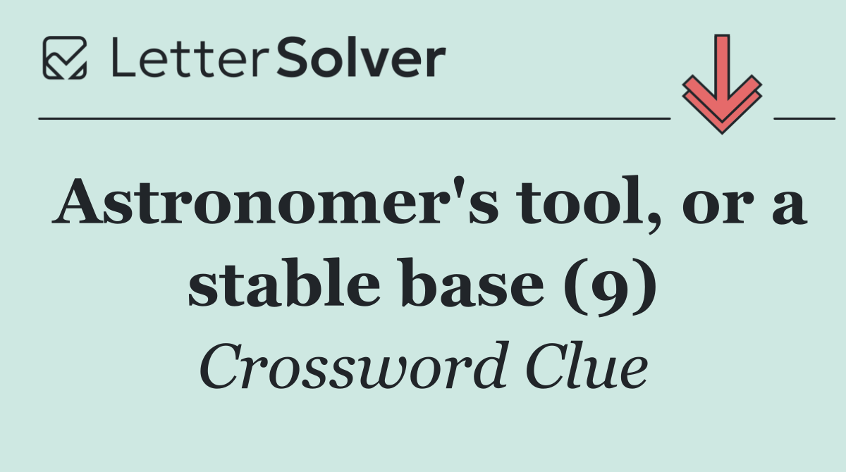 Astronomer's tool, or a stable base (9)