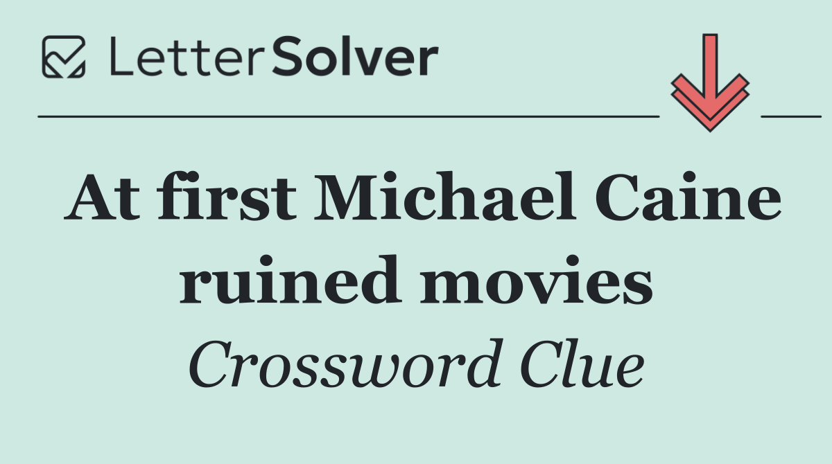At first Michael Caine ruined movies
