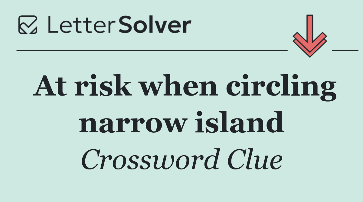 At risk when circling narrow island