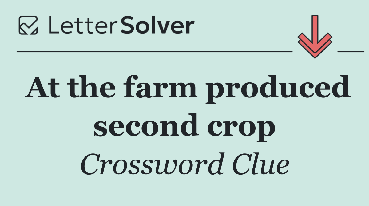 At the farm produced second crop