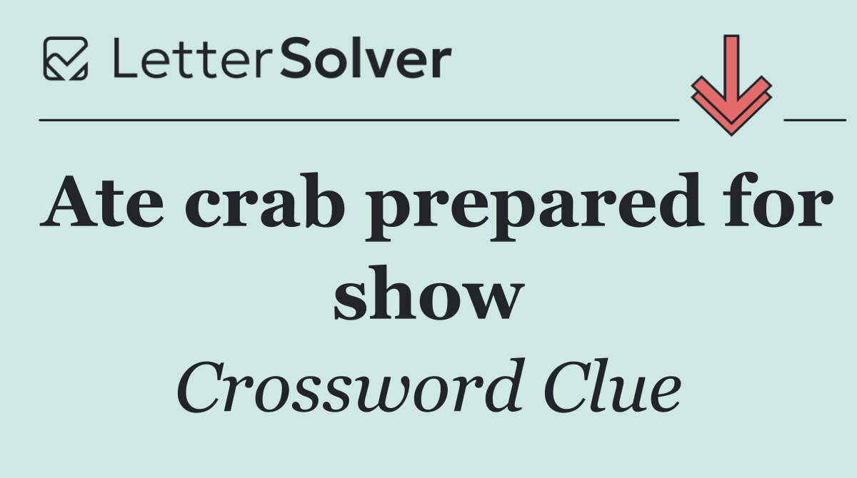 Ate crab prepared for show