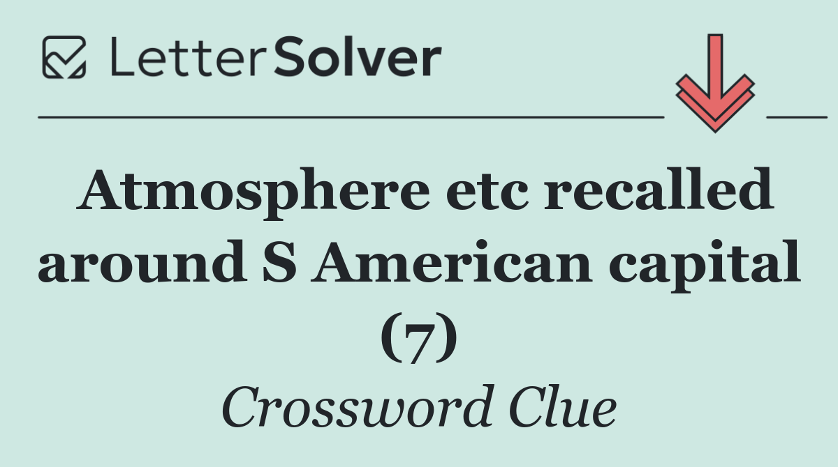 Atmosphere etc recalled around S American capital (7)