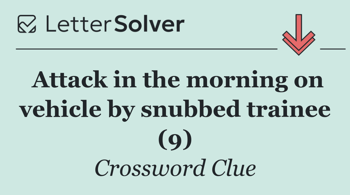 Attack in the morning on vehicle by snubbed trainee (9)