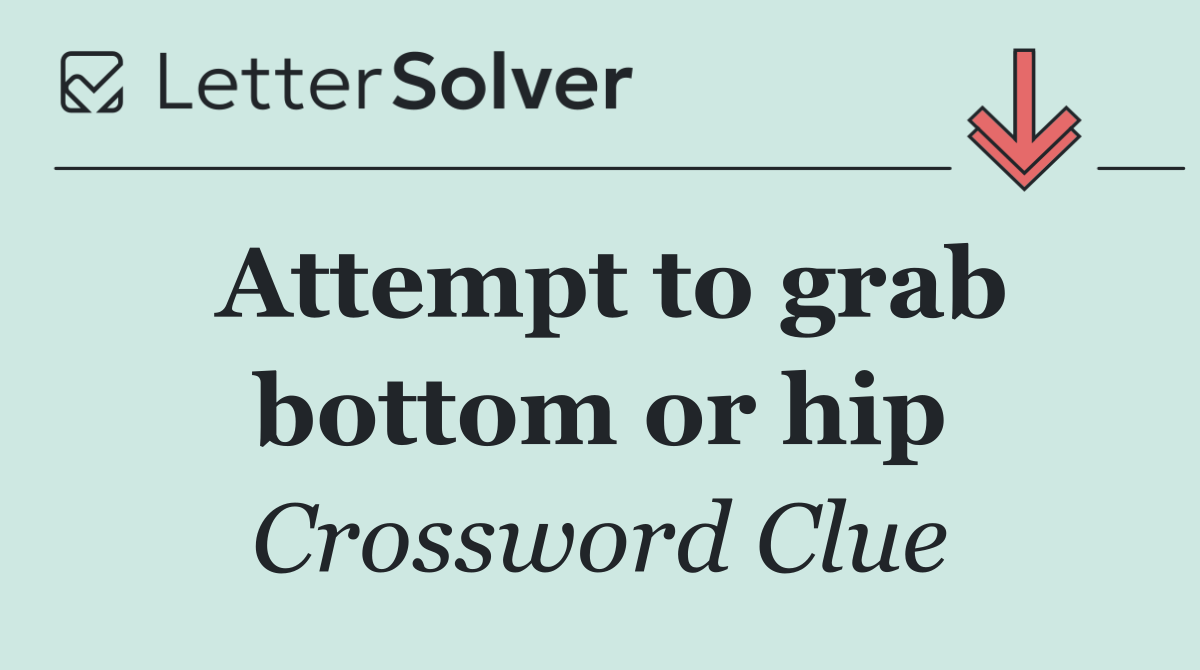Attempt to grab bottom or hip