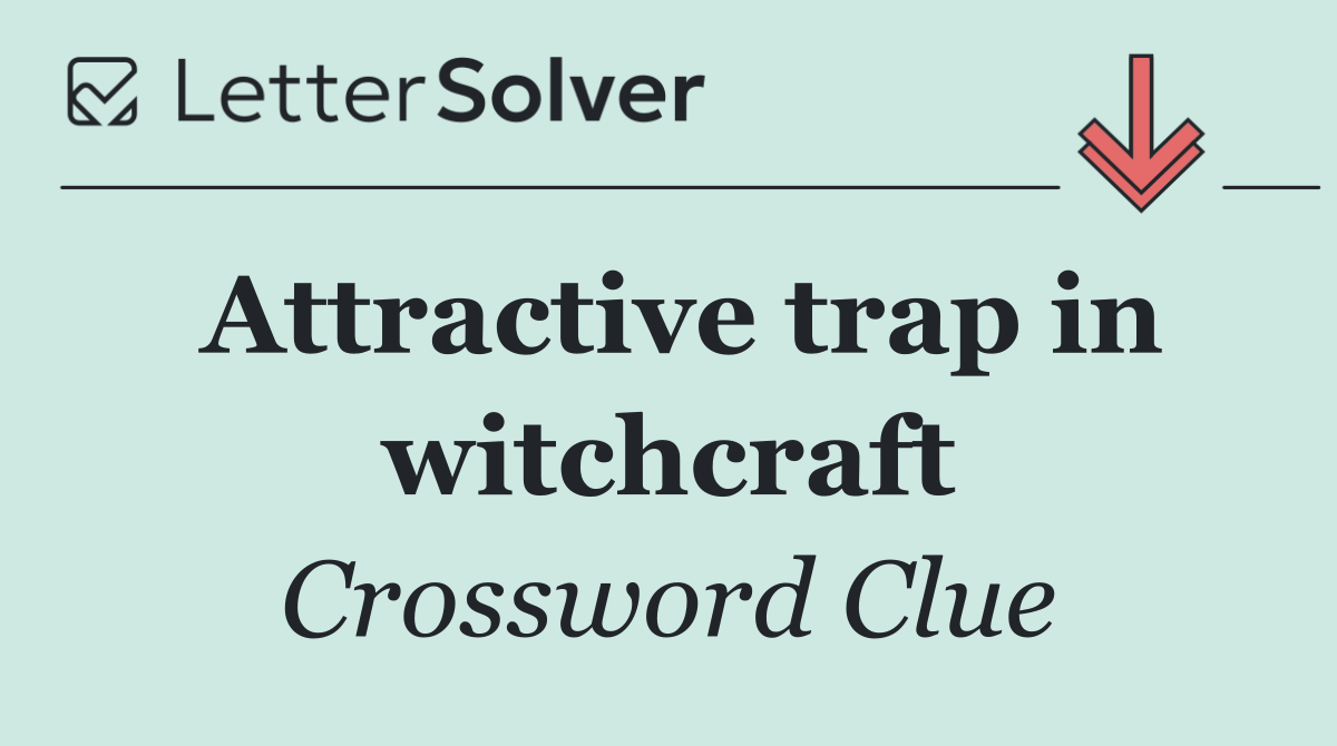 Attractive trap in witchcraft