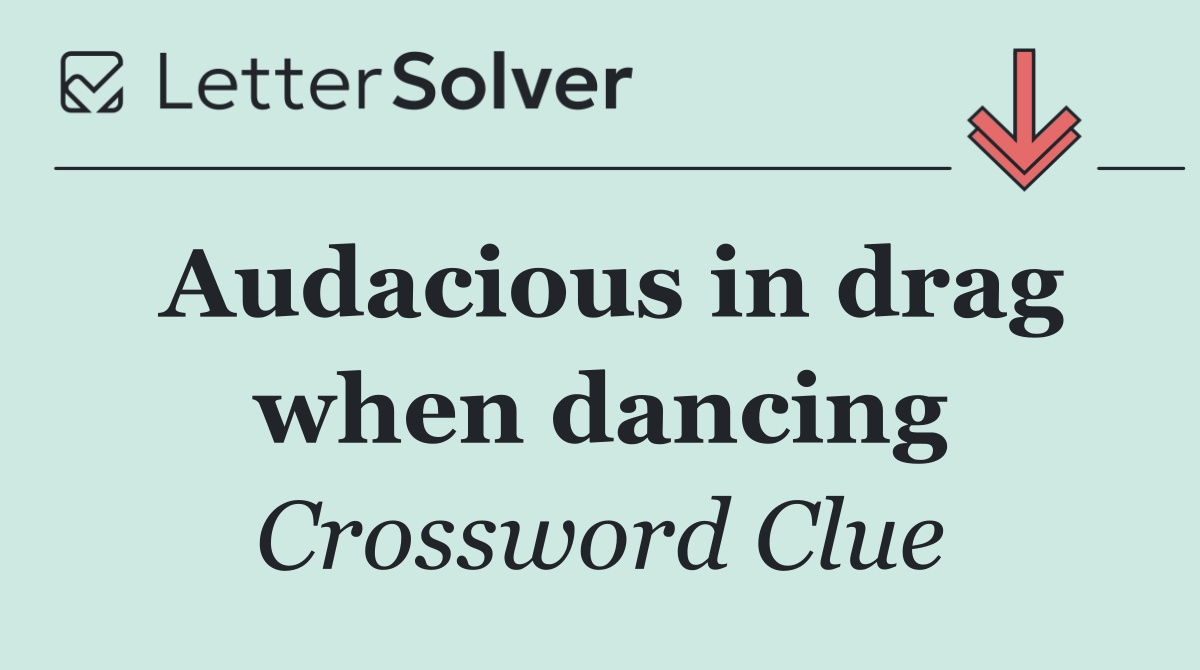 Audacious in drag when dancing