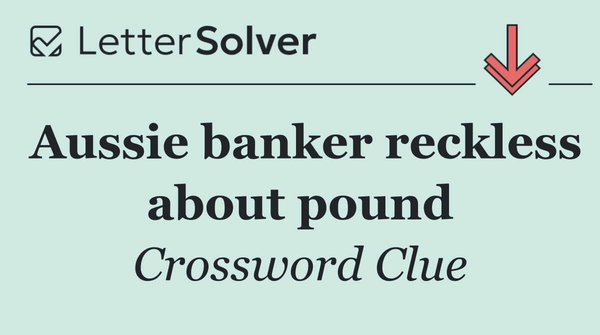 Aussie banker reckless about pound