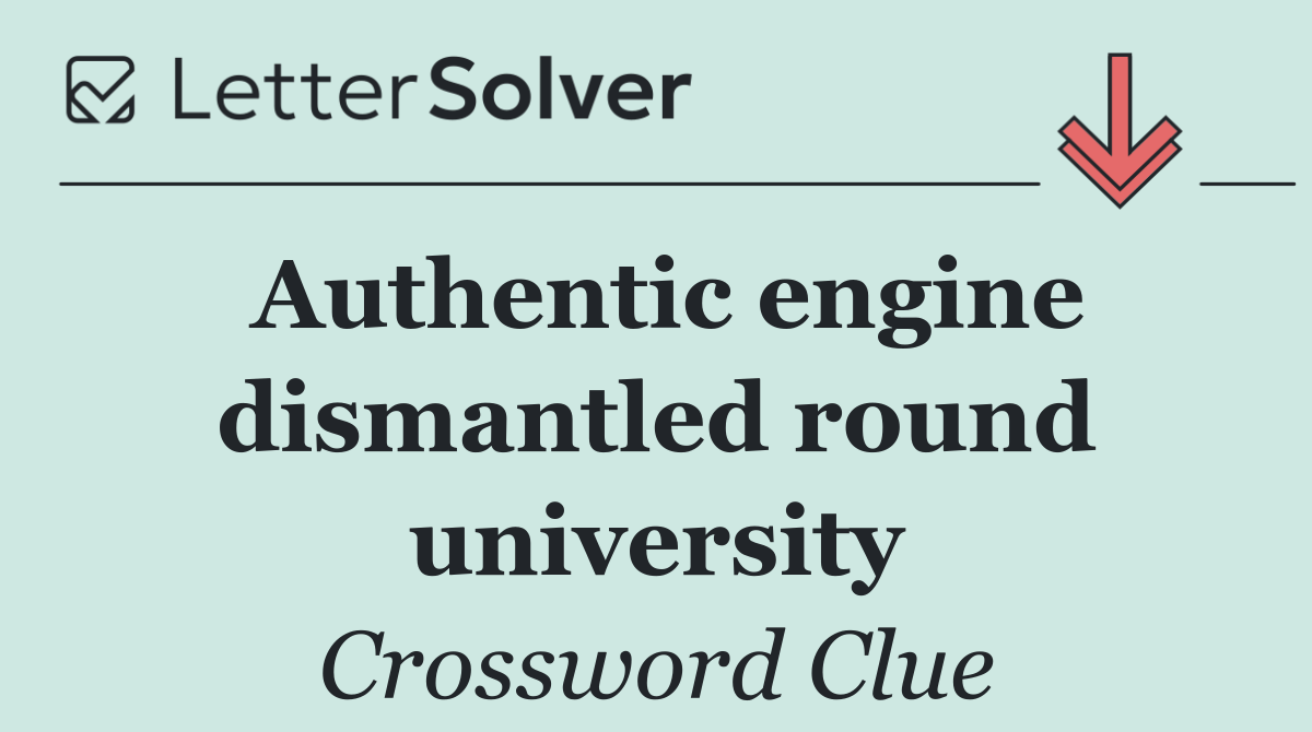 Authentic engine dismantled round university